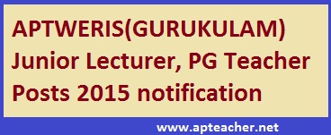 APTWREIS PGT and  Junior Lecturer Posts Notification 2015,
      Filling of Teaching posts of PGT and Jr. Lecturer Posts Completely in Outsourcing Basis  