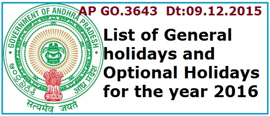 Andhra Pradesh  GO 3643 List of General Holidays, Optional Holidays for the year 2016 , AP GO 3646 Annexure-I (Part I) TS General Holidays  and Annexure-I (Part II) AP Optional Holidays 