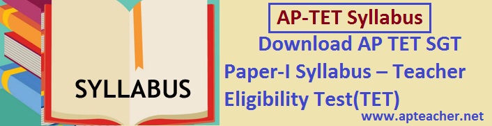 Download AP TET Syllabus Contents  SGT  Paper-I Syllabus – Teacher Eligibility Test(TET)  