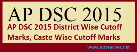 AP DSC 2015 District, Caste Wise, Cutoff Marks | apdsc.cgg.gov.in, District, Caste Wise, DSC2015 Cutoff Marks