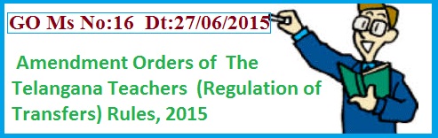 TS GO 16 Amendments in TS Teachers Transfers Rules,  TS GO Ms No:16 Regulation of Transfers The Telangana
 Teachers (Regulation of Transfers) Rules, 2015, Rationalization, Entitlement Points in TS Transfers 