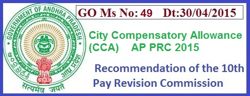 GO 49 AP PRC City Compensatory Allowance(CCA),  GO Ms No 49 AP PRC 2015 CCA Dt:30/04/2015 City Compensatory Allowance(CCA) 