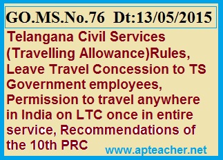 GO 76   LTC  to TS Govt Employees Travel Anywhere in India, G.O.MS.No.76 FINANCE (HRM.IV) DEPARTMENT Dt:13/05/2015 