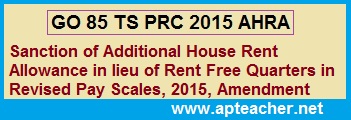 GO 85 AHA Sanction of Additional House Rent Allowance  Rent Free Quarters, AHRA shall be payable at 8% of the basic pay or subject to a maximum of Rs.2,000/-  