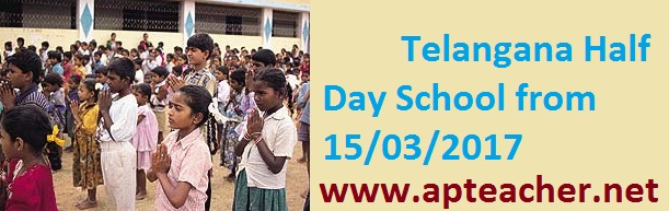 TS Half day schools from 15th March, 8 am to 12.30 pm      