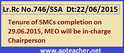 Lr.Rc.No.746 SMC Tenure Completion MEO will be Chairperson, AP Rc No.746 Tenure of SMCs completion on 29.06.2015, MEO will be in-charge Chairperson