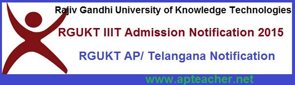 RGUKT-2015 Notification, IIIT B.Tech Admissions, RGUKT(IIITs) Admissions B.Tech Six Years Integrated  Program, Schedule  