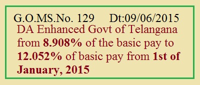 TS GO 129 DA@12.052% Enhanced from 8.908% Telangana Govt Employees, DA Enhanced from 8.908% of the basic pay to 12.052% of basic pay from 1st of January, 2015 />