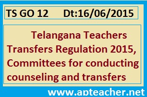 TS GO 12  Teachers Transfers  Committees for Conducting counseling and Transfers, Go.12 Committees are constituted for the
purpose of conducting counseling and transfers 