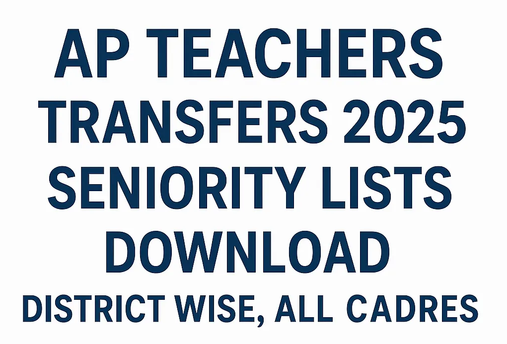 AP Teachers Transfers 2025 Seniority Lists Download β District Wise, All Cadres