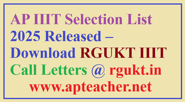 AP IIIT Selection List 2025 Released – Download RGUKT IIIT Call Letters @ rgukt.in